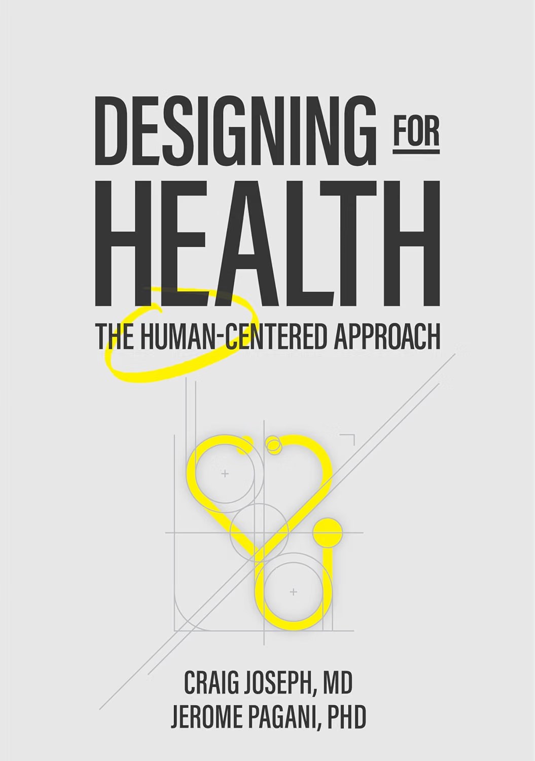 Cover of Designing for Health: The Human-Centered Approach by Craig Joseph, MD, and Jerome Pagani, PhD